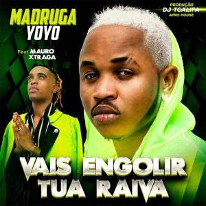 Madruga Yoyo - Vais engolir tua raiva (feat. Mauro Xtraga)