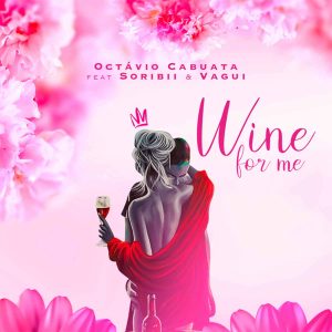 Octávio Cabuata - Wine for Me (feat. Soribii & Vagui)
