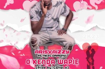 Arisvaizzy – O Kenda Wapie (feat. Next Daimond)