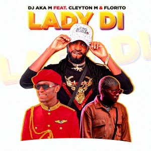 Dj Aka-M - Lady Di (feat. Cleyton M & Florito)