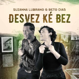 Suzanna Lubrano & Beto Dias - Desvez Ké Bez