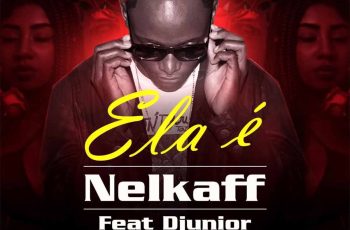 Nelkaff – Ela É (feat. Djunior)
