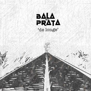 Bala De Prata - De Longe (feat. Hernani & Djimetta)