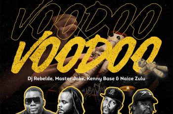 Dj Rebelde – Voodoo (feat. Master Jake, Kenny Base & Naice Zulu)