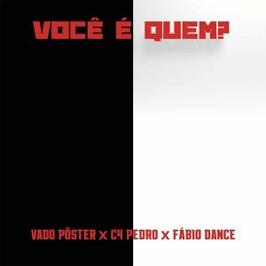 Vado Poster x C4 Pedro x Fabio Dance - Você é Quem?