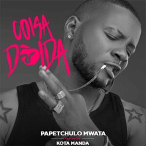 Papetchulo Mwata - Coisa Doida (feat. Kota Manda)
