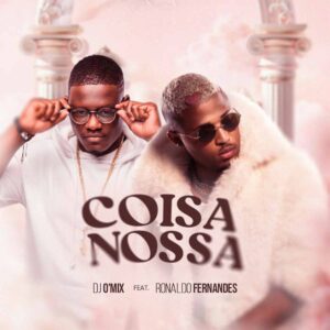 Dj O`Mix & Ronaldo Fernandes - Coisa Nossa Bue de Musica Dj O`Mix & Ronaldo Fernandes - Coisa Nossa