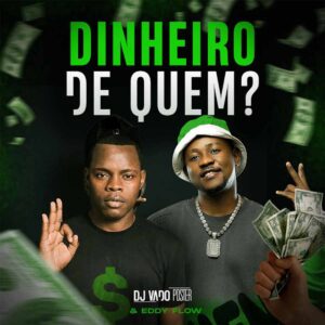 DJ Vado Poster & Eddy Flow - Dinheiro De Quem?