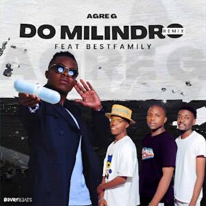 Agre G - Do Milindro (Remix) (feat. feat. Best Family)
