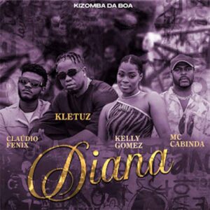 Kizomba Da Boa - Diana (feat. Cláudio Fenix, Kletuz, Kelly Gomez & Mc Cabinda)