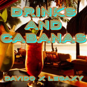 LEGAXY & Davido - Drinks & Cabanas