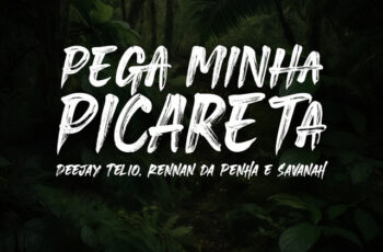 Deejay Telio, Rennan da Penha & Savanah – Pega Minha Picareta (feat. Selva Music & Baile da Selva Oficial)