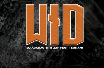 Dj Abadja & Ti Zap – WID (Feat. Tsunami)