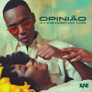Helio Baiano - Opinião (feat. Eudreezy & Miss Tchamba) Bue de Musica Helio Baiano Opiniao feat. Eudreezy Miss Tchamba Helio Baiano - Opinião (feat. Eudreezy & Miss Tchamba)