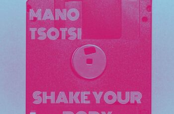 Mano Tsotsi – Shake Your Body