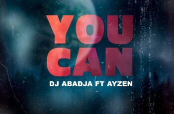 Dj Abadja – You Can (feat. Ayzen)