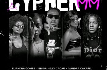Dj Sipoda – CYPHER MM Vol. 1 (feat. Eliandra  Gomes, Briisa, Elly Cacau & Ivandra Caxarel)