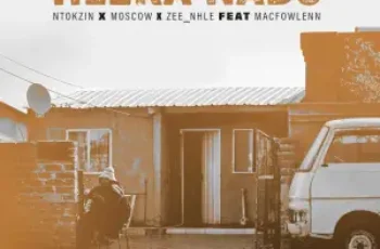 Ntokzin – Hleka nabo (feat. Moscow, Macfowlenn & Zee_nhle)