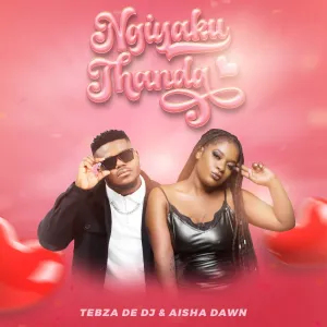 Tebza De DJ Aisha Dawn Ngiyakuthanda Tebza De DJ & Aisha Dawn – Ngiyakuthanda
