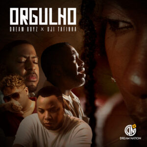Dream Boyz & Dji Tafinha - Orgulho Bue de Musica Dream Boyz Dji Tafinha Orgulho Dream Boyz & Dji Tafinha - Orgulho