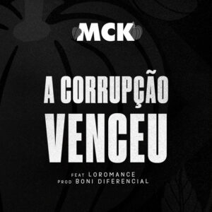 MCK A Corrupcao Venceu feat. Loromance MCK - A Corrupção Venceu (feat. Loromance)