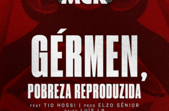 MCK – Gérmen, Pobreza Reproduzida (feat. Tio Hossi)