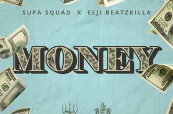 Supa Squad & Elji Beatzkilla – Money