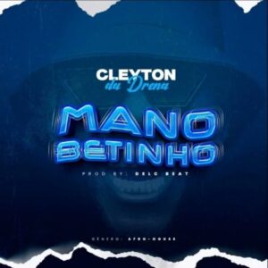 Cleyton Da Drena Mano Betinho Cleyton Da Drena - Mano Betinho
