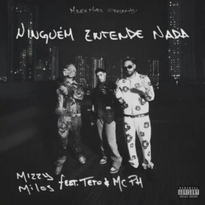 Mizzy Miles – Ninguém Entende Nada (feat. Teto & MC PH) Bue de Musica Mizzy Miles – Ninguem Entende Nada feat. Teto MC PH Mizzy Miles – Ninguém Entende Nada (feat. Teto & MC PH)