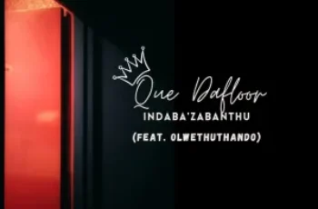 Que Dafloor – Indaba’Zabantu (feat. OlwethuThando)