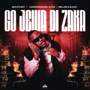Matute Boy Go Jewa Di Zaka Matute Boy – Go Jewa Di Zaka (feat. LastbornDiroba, Eltee & Mellow & Sleazy)