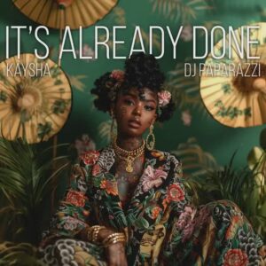 Kaysha x DJ Paparazzi – Its already done Kaysha & DJ Paparazzi – It’s already done