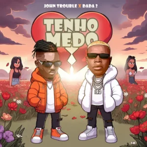 John Trouble ft. Dada 2 – Tenho Medo John Trouble - Tenho Medo (Feat. Dada 2)