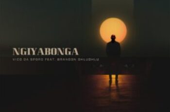 Vico Da Sporo – Ngiyabonga (feat. Brandon Dhludhlu)