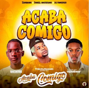 481827112 1122472183226917 1767693973434742524 n Tsunami – Acaba Comigo (feat. Daniel Macoriano & Dj Famoroso)
