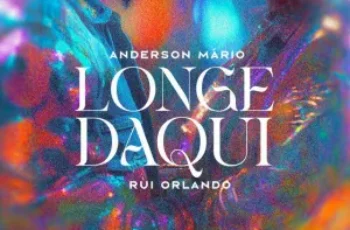 Anderson Mário x Rui Orlando – Longe Daqui