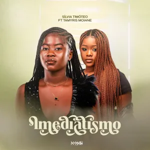 SilviaTimoteo Imediatismo feat. Tamyris Moiane Sílvia Timóteo x Tamyris Moiane – Imediatismo