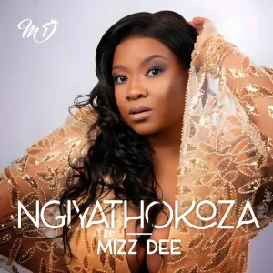 Mizz Dee Ngiyathokoza Mizz Dee – Ngiyathokoza