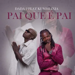 Pai Que E Pai Dada 2 Kumbilixia Rei Mix Chasing Dreams Dada 2 - Pai Que É Pai (feat. Kumbilixia)
