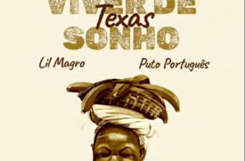 Puto Português x Lil Magro x Texas – Viver De Sonho