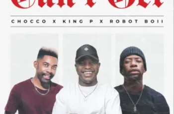 Chocco, King P & Robot Boii – Can’t Get (feat. Killer Musiq, Miano & Killa Punch)