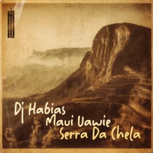 DJ Habias & Maui Uawie - Serra Da Chela