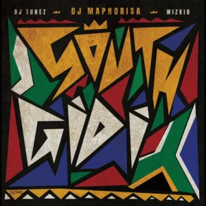 DJ Tunez, DJ Maphorisa & Wizkid - South Gidi (EP)