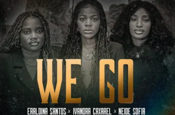 Ivandra Caxarel – We Go (feat. Eraldina Santos & Neide Sofia)