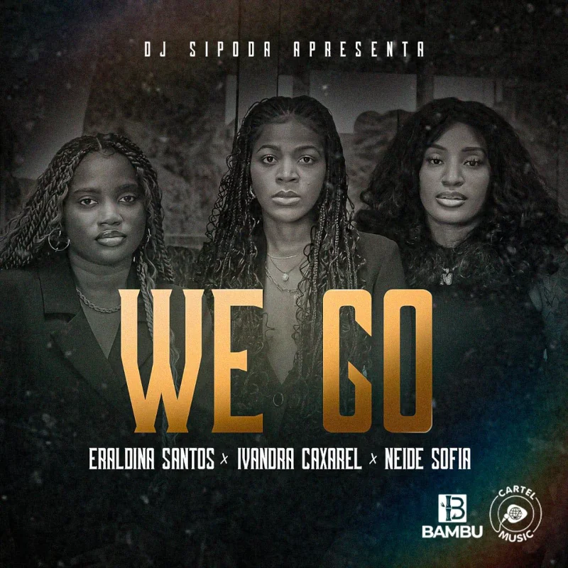 Ivandra Caxarel – We Go (feat. Eraldina Santos & Neide Sofia)