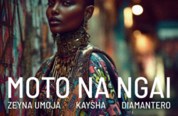 Zeyna Umoja – Moto Na Ngai (feat. Kaysha & Diamantero)