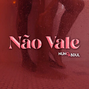 Nao Vale Nuno Abdul 300x300 1 Nuno Abdul - Não Vale