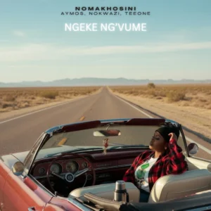 NOMAKHOSINI, Aymos, Nokwazi & TEEONE - Ngeke Ng’vume