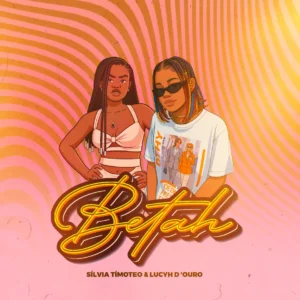 Sílvia_Timóteo - Betah (feat. Lucyh D 'Ouro)