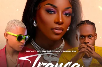 Titica – Tranca (feat. Mozany Bué de Ahh & D’benilson)